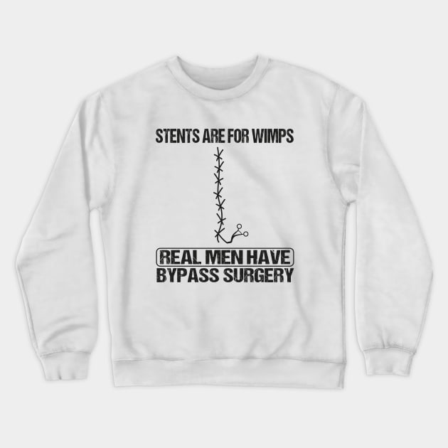 Stents Are For Wimps Real Men Have Bypass Open Heart Surgery Crewneck Sweatshirt by WildFoxFarmCo